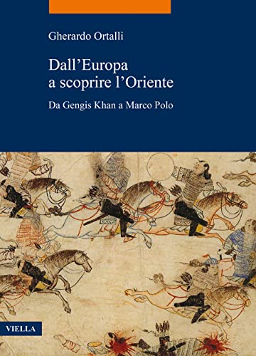 Dall'europa a Scoprire l'Oriente: Da Gengis Khan a Marco Polo (La storia. Temi) von Viella