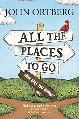 All the Places to Go . . . How Will You Know?: God Has Placed Before You an Open Door: What Will You Do? All the Places to Go . . . How Will You Know?: God Has Placed Before You an Open Door: What Will You Do?