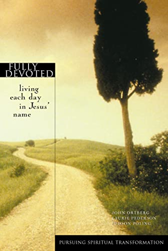 Fully Devoted: Living Each Day in Jesus' Name (Pursuing Spiritual Transformation)