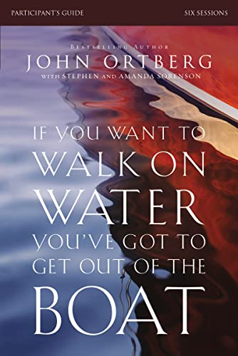 If You Want to Walk on Water, You've Got to Get Out of the Boat Bible Study Participant's Guide: A 6-Session Journey on Learning to Trust God von HarperChristian Resources