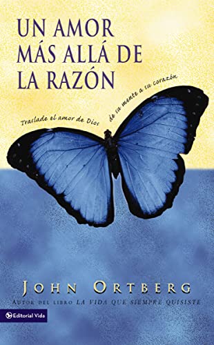 Un amor más allá de la razón: Traslade el amor de Dios de su mente a su corazón