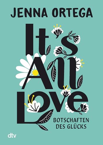 It’s All Love – Botschaften des Glücks: Inspirierende Gedanken zu Achtsamkeit, Selbstliebe und Empowerment von ›Wednesday‹-Star Jenna Ortega