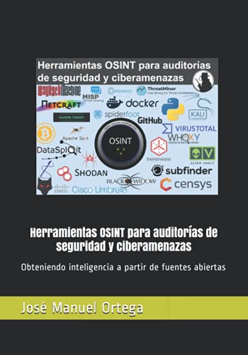 Herramientas OSINT para auditorías de seguridad y ciberamenazas: Obteniendo inteligencia a partir de fuentes abiertas
