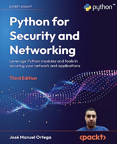 Python for Security and Networking: Leverage Python modules and tools in securing your network and applications, 3rd Edition von Packt Publishing