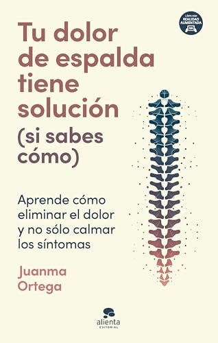 Tu dolor de espalda tiene solución (si sabes cómo): Aprende cómo eliminar el dolor y no sólo calmar los síntomas (Alienta) von Alienta Editorial