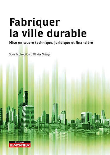 Fabriquer la ville durable: Mise en oeuvre technique, juridique et financière von MONITEUR