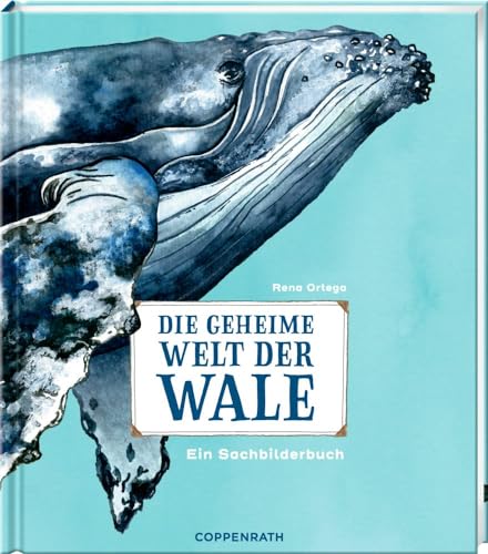 Die geheime Welt der Wale: Ein Sachbilderbuch von Coppenrath