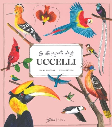 La vita segreta degli uccelli. Ediz. a colori. Con QR code von Aboca Edizioni