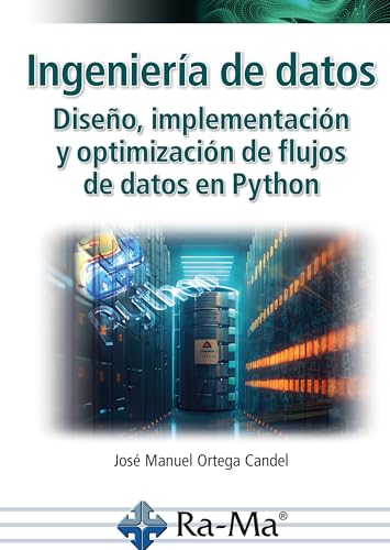 Ingeniería de datos. Diseño, implementación y optimización de flujos de datos en Python von RA-MA S.A. Editorial y Publicaciones