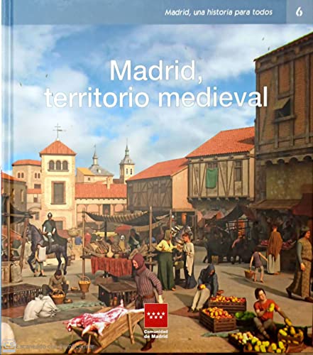 Madrid, un territorio medieval von Comunidad de Madrid. Publicaciones Oficiales