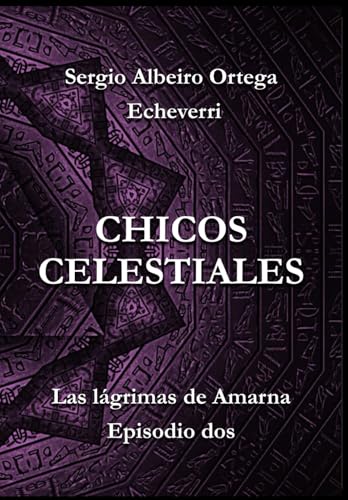 CHICOS CELESTIALES: Las lágrimas de Amarna, episodio dos von Independently published