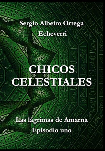 CHICOS CELESTIALES: Las lágrimas de Amarna, episodio uno von Independently published