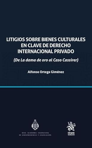 Litigios sobre bienes culturales en clave de derecho internacional privado (De la dama de oro al Caso Cassirer) (Estudios Jurídicos de la Real Academia Valenciana de Jurisprudencia y Legislació) von Editorial Tirant lo Blanch