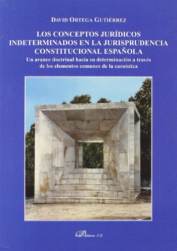Los conceptos jurídicos indeterminados en la jurisprudencia constitucional española : un avance doctrinal hacia su determinación a través de los ... de la casuística (Dykinson-Constitucional) von -99999