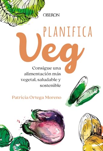 Planifica-Veg: Consigue una alimentación más vegetal, saludable y sostenible (Libros singulares)