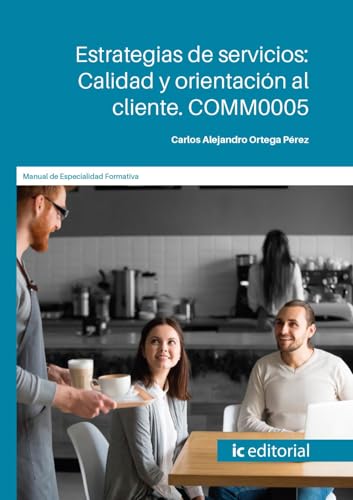 Estrategias de servicios: Calidad y orientación al cliente. COMM0005 von IC Editorial
