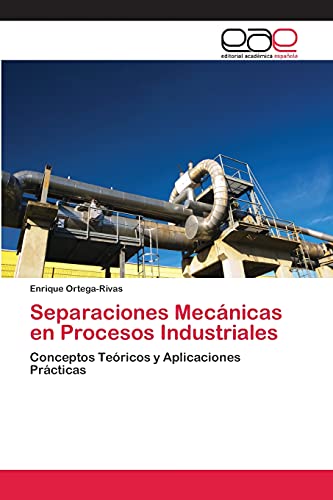 Separaciones Mecánicas en Procesos Industriales: Conceptos Teóricos y Aplicaciones Prácticas Separaciones Mecánicas en Procesos Industriales: Conceptos Teóricos y Aplicaciones Prácticas von Eae Editorial Academia Espanola