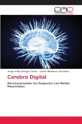 Cerebro Digital: Revolucionando los Negocios con Redes Neuronales von Editorial Académica Española