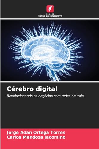 Cérebro digital: Revolucionando os negócios com redes neurais von Edições Nosso Conhecimento