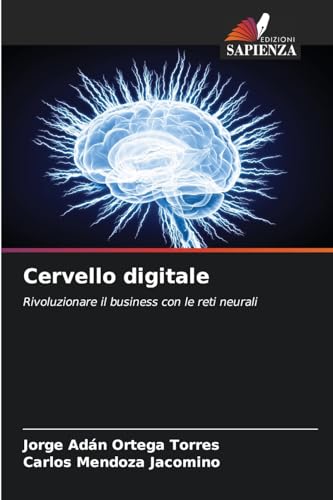 Cervello digitale: Rivoluzionare il business con le reti neurali von Edizioni Sapienza