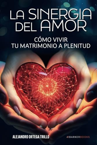 La sinergia del amor: Cómo vivir tu matrimonio a plenitud von Barker Publishing LLC