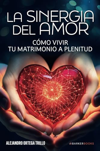 La sinergia del amor: Cómo vivir tu matrimonio a plenitud von Barker Publishing LLC