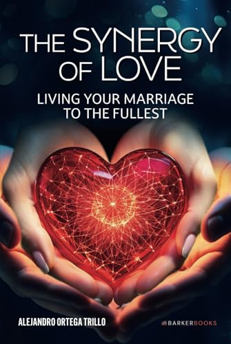 The Synergy of Love: Living your Marriage to the Fullest von Barker Publishing LLC