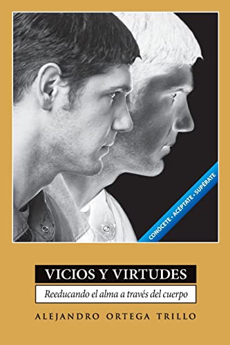 Vicios y Virtudes: Reeducando el Alma A Traves del Cuerpo = Vices and Virtues von Libros