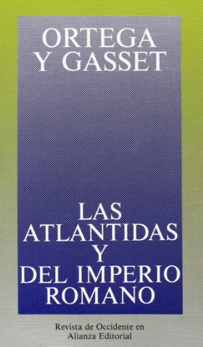 Las atlántidas y del imperio romano (Obras de José Ortega y Gasset (OGG), Band 27) von Alianza Editorial