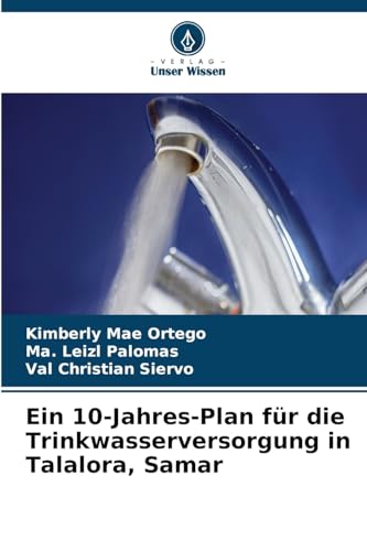 Ein 10-Jahres-Plan für die Trinkwasserversorgung in Talalora, Samar: DE von Verlag Unser Wissen