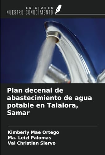 Plan decenal de abastecimiento de agua potable en Talalora, Samar von Ediciones Nuestro Conocimiento