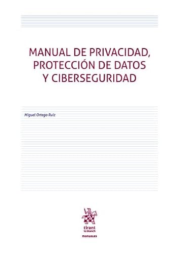 Manual de privacidad, protección de datos y ciberseguridad (Manuales de Derecho Administrativo, Financiero e Internacional Público) von Editorial Tirant lo Blanch