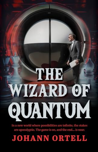 The Wizard of Quantum: In a new world where possibilities are infinite, the stakes are apocalyptic. The game is on, and the end... is near. von Reach Publishers