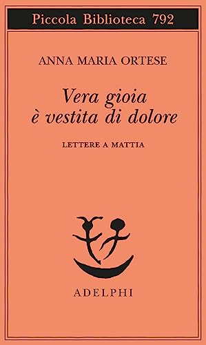 Vera gioia è vestita di dolore. Lettere a Mattia (Piccola biblioteca Adelphi) von Adelphi