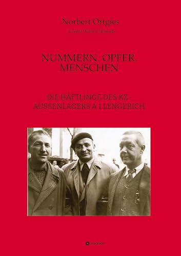 NUMMERN. OPFER. MENSCHEN: DIE HÄFTLINGE DES KZ-AUSSENLAGERS A 1 LENGERICH von tredition