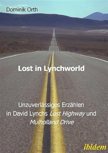 Lost in Lynchworld - Unzuverlässiges Erzählen in David Lynchs "Lost Highway" und "Mulholland Drive"