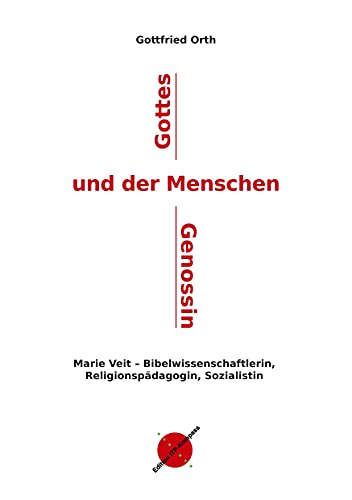 Gottes und der Menschen Genossin: Marie Veit - Bibelwissenschaftlerin, Religions-pädagogin, Sozialistin