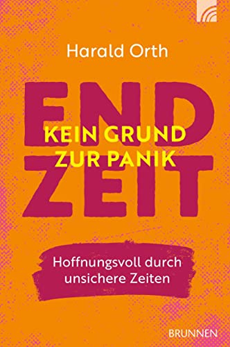 Endzeit - kein Grund zur Panik: Hoffnungsvoll durch unsichere Zeiten