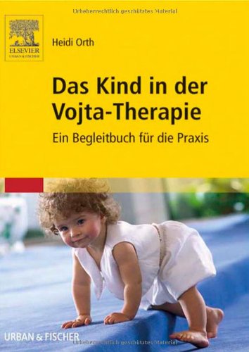 Das Kind in der Vojta-Therapie: Ein Begleitbuch für die Praxis