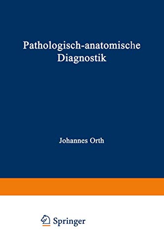 Pathologisch-anatomische Diagnostik: nebst Anleitung zur Ausführung von Obduktionen sowie von pathologisch-histologischen Untersuchungen