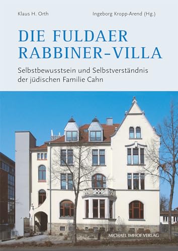 Die Fuldaer Rabbiner-Villa: Selbstbewusstsein und Selbstverständnis der jüdischen Familie Cahn (Dokumentationen zur Stadtgeschichte) von Michael Imhof Verlag GmbH & Co. KG