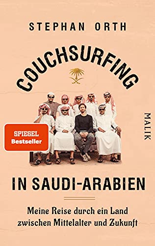 Couchsurfing in Saudi-Arabien: Meine Reise durch ein Land zwischen Mittelalter und Zukunft | Ungewöhnlicher Reisebericht von Malik Verlag