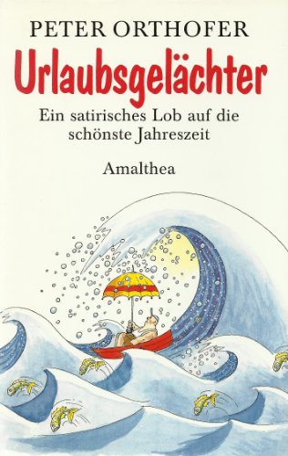 Urlaubsgelächter: Ein satirisches Lob auf die schönste Jahreszeit von Amalthea Signum