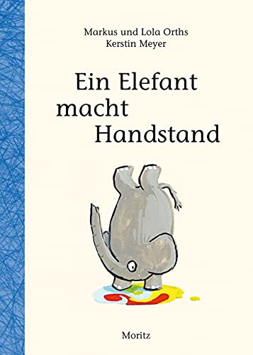 Ein Elefant macht Handstand: Wie man eine Geschichte schreibt! von Moritz Verlag-GmbH