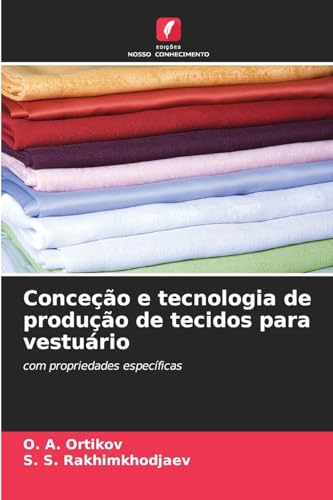 Conceção e tecnologia de produção de tecidos para vestuário: com propriedades específicas von Edições Nosso Conhecimento