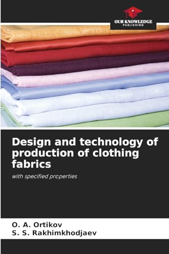Design and technology of production of clothing fabrics: with specified properties von Our Knowledge Publishing