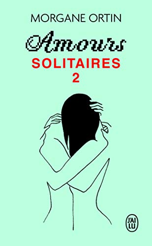 Amours Solitaires - Une Petite Eternite: Une petite éternité von J'AI LU