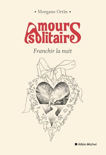 Amours solitaires - tome 3 - Franchir la nuit von ALBIN MICHEL