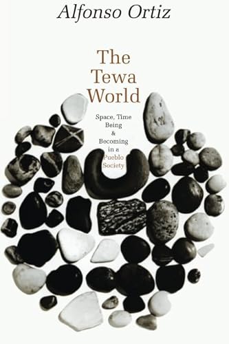 The Tewa World: Space, Time, Being and Becoming in a Pueblo Society von University of Chicago Press