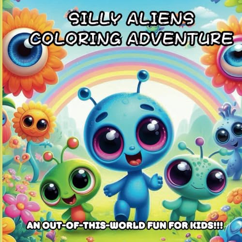 Silly Aliens Coloring Adventure: Out-of-This-World Fun for Kids!: "Color Your Way Through the Galaxy!"